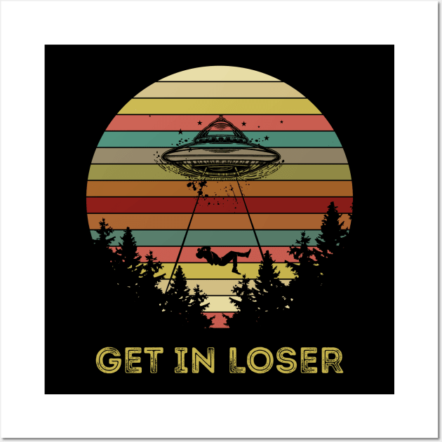 Get In Loser Alien Abduction Retro Vintage UFO Lover Wall Art by You'reStylish